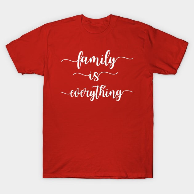 Family Is Everything T-Shirt by funnybones